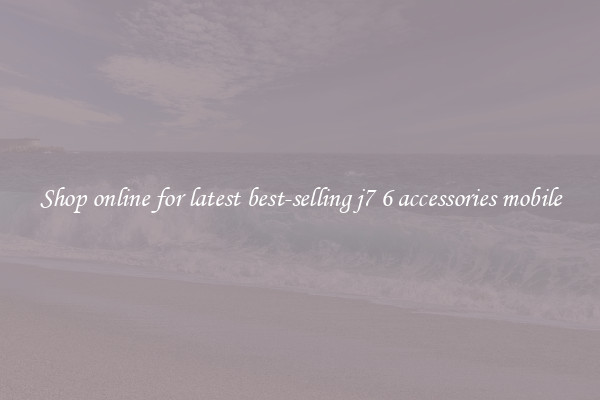 Shop online for latest best-selling j7 6 accessories mobile
