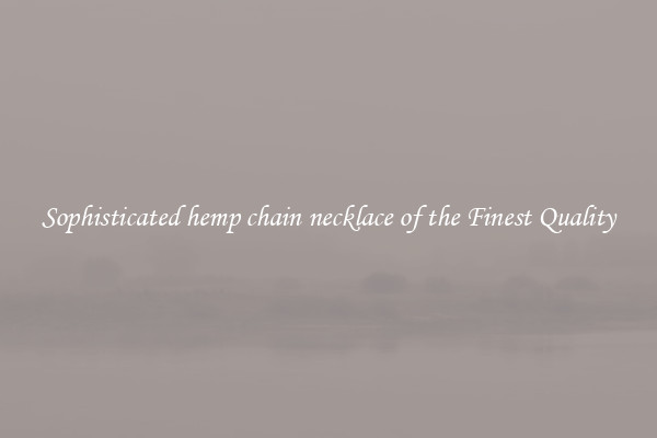 Sophisticated hemp chain necklace of the Finest Quality