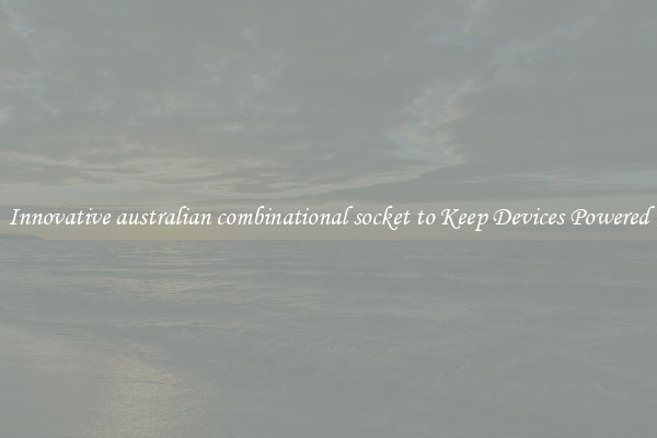 Innovative australian combinational socket to Keep Devices Powered