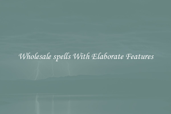 Wholesale spells With Elaborate Features