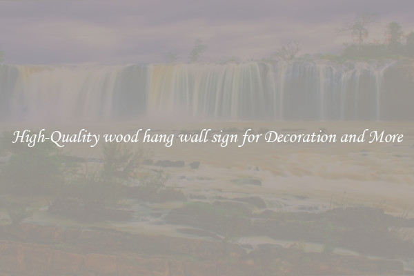 High-Quality wood hang wall sign for Decoration and More