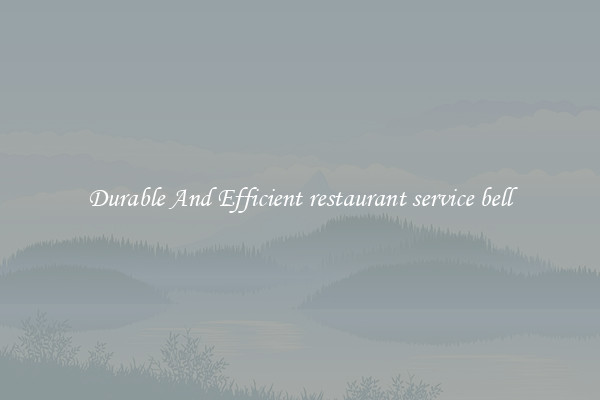 Durable And Efficient restaurant service bell