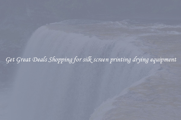 Get Great Deals Shopping for silk screen printing drying equipment