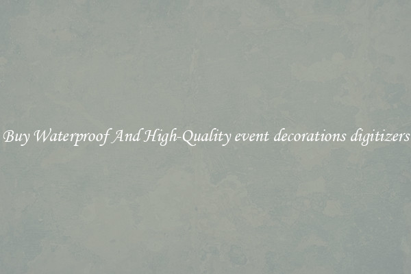 Buy Waterproof And High-Quality event decorations digitizers