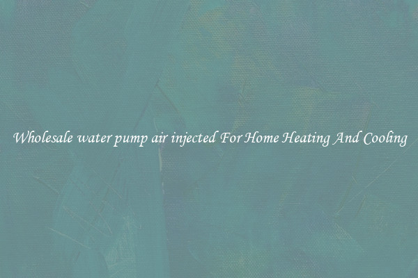 Wholesale water pump air injected For Home Heating And Cooling
