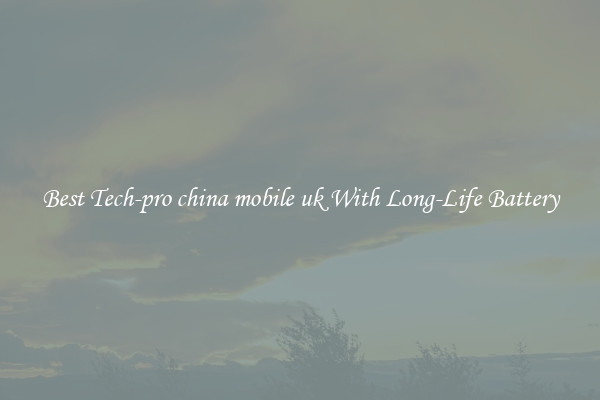 Best Tech-pro china mobile uk With Long-Life Battery