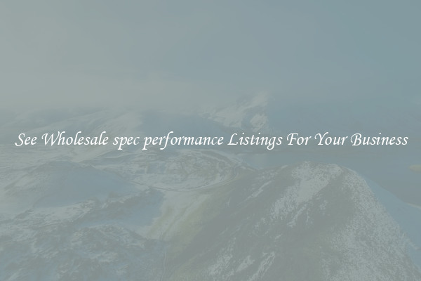 See Wholesale spec performance Listings For Your Business