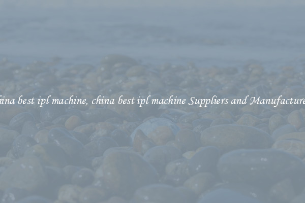 china best ipl machine, china best ipl machine Suppliers and Manufacturers