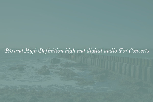 Pro and High Definition high end digital audio For Concerts