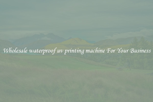 Wholesale waterproof uv printing machine For Your Business