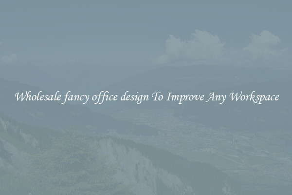 Wholesale fancy office design To Improve Any Workspace