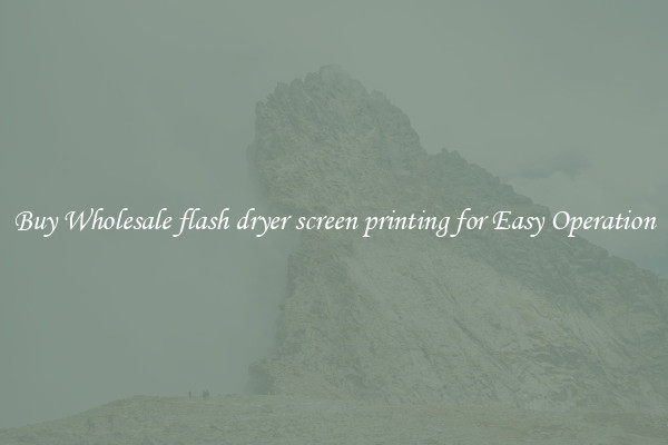 Buy Wholesale flash dryer screen printing for Easy Operation