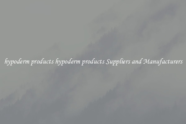 hypoderm products hypoderm products Suppliers and Manufacturers