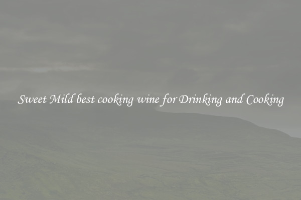 Sweet Mild best cooking wine for Drinking and Cooking