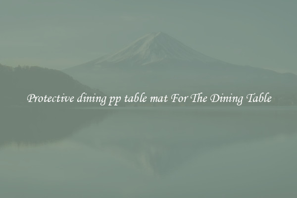 Protective dining pp table mat For The Dining Table