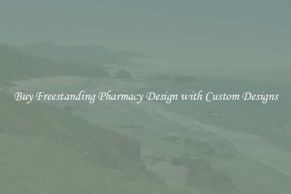 Buy Freestanding Pharmacy Design with Custom Designs
