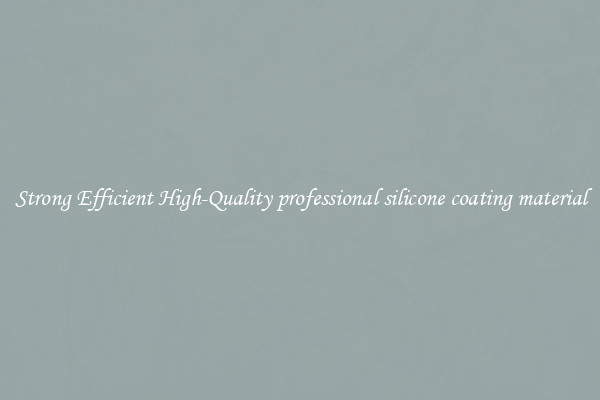 Strong Efficient High-Quality professional silicone coating material