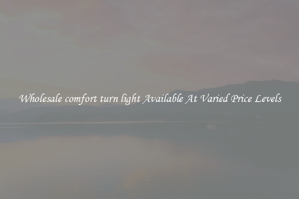 Wholesale comfort turn light Available At Varied Price Levels