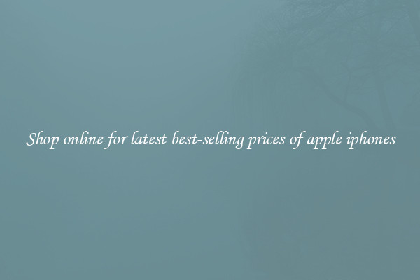 Shop online for latest best-selling prices of apple iphones