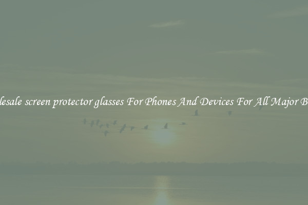 Wholesale screen protector glasses For Phones And Devices For All Major Brands
