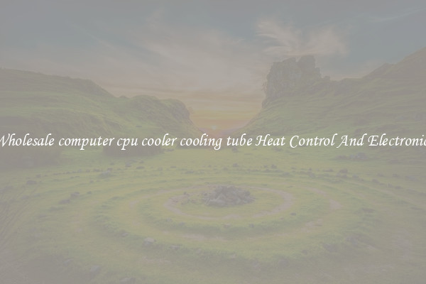 Wholesale computer cpu cooler cooling tube Heat Control And Electronics